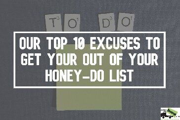 Top 10 Excuses To Get Out Of Your Honey-Do List